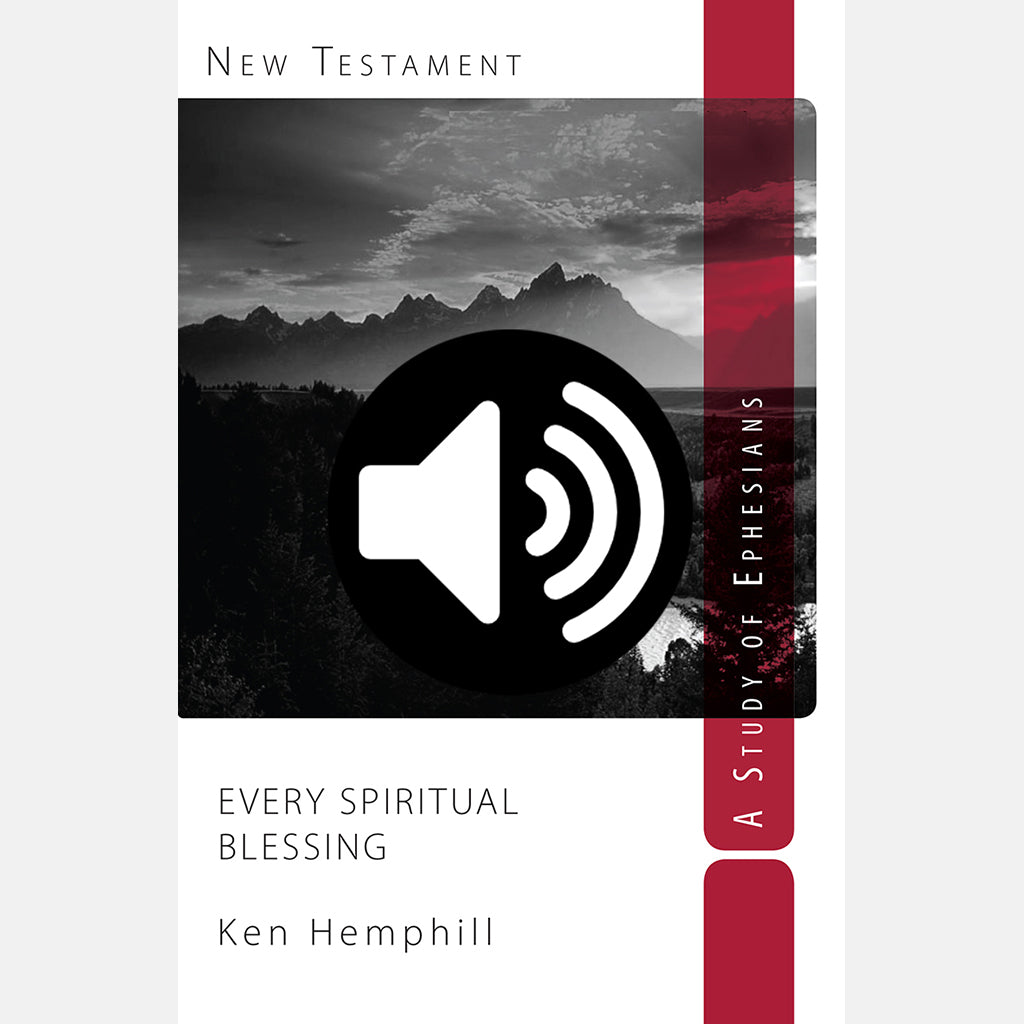 Ephesians:  Every Spiritual Blessing - Audio Commentary